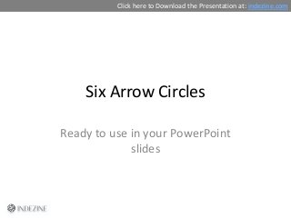 Six Arrow Circles
Ready to use in your PowerPoint
slides
Click here to Download the Presentation at: indezine.com
 
