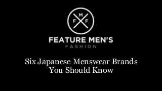 Six Japanese Menswear Brands
You Should Know
 