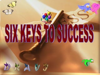 SIX KEYS TO SUCCESS 