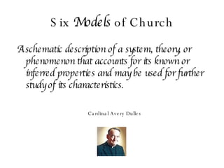Six  Models  of Church ,[object Object],Cardinal Avery Dulles 