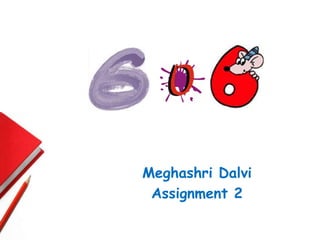 Meghashri Dalvi
 Assignment 2
 