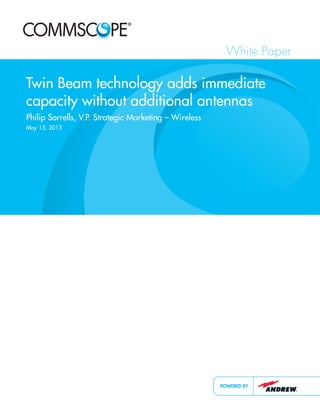 White Paper 
Twin Beam technology adds immediate 
capacity without additional antennas 
Philip Sorrells, V.P. Strategic Marketing – Wireless 
May 15, 2013 
 
