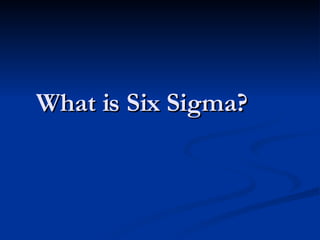 What is Six Sigma? 