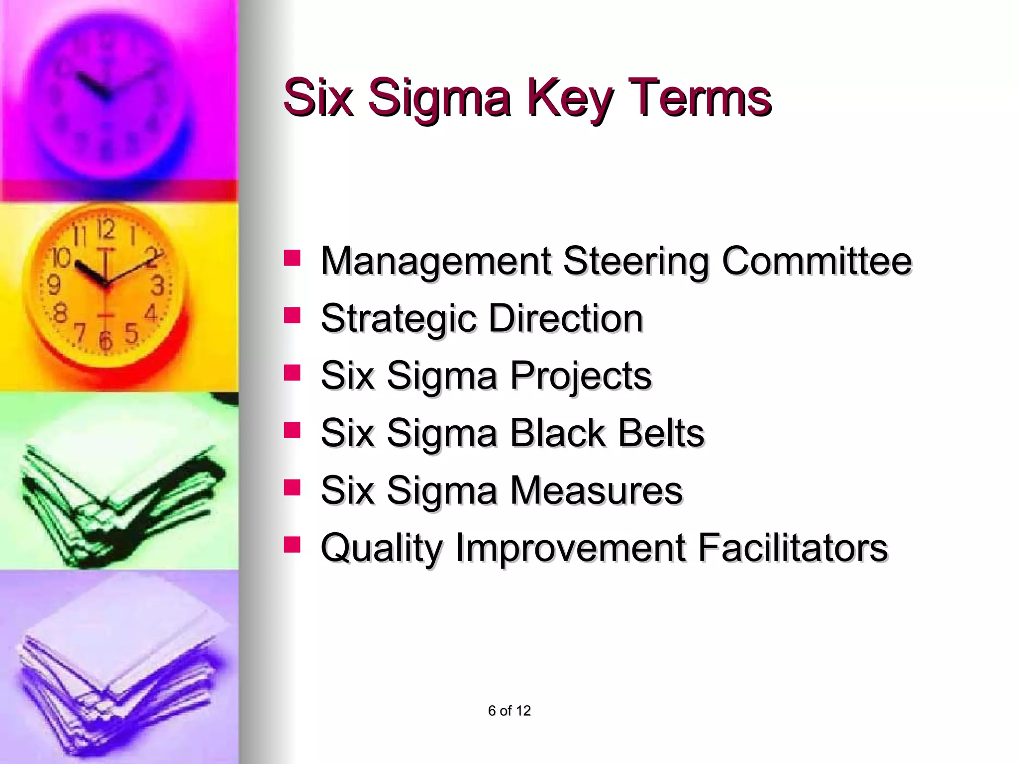 Six Sigma Key Terms Management Steering Committee Strategic Direction Six Sigma Projects Six Sigma Black Belts Six Sigma Measures Quality Improvement Facilitators