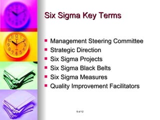 Six Sigma Key Terms Management Steering Committee Strategic Direction Six Sigma Projects Six Sigma Black Belts Six Sigma Measures Quality Improvement Facilitators