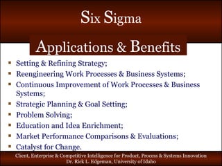 A pplications &  B enefits Setting & Refining Strategy; Reengineering Work Processes & Business Systems; Continuous Improvement of Work Processes & Business Systems; Strategic Planning & Goal Setting; Problem Solving; Education and Idea Enrichment; Market Performance Comparisons & Evaluations; Catalyst for Change. 