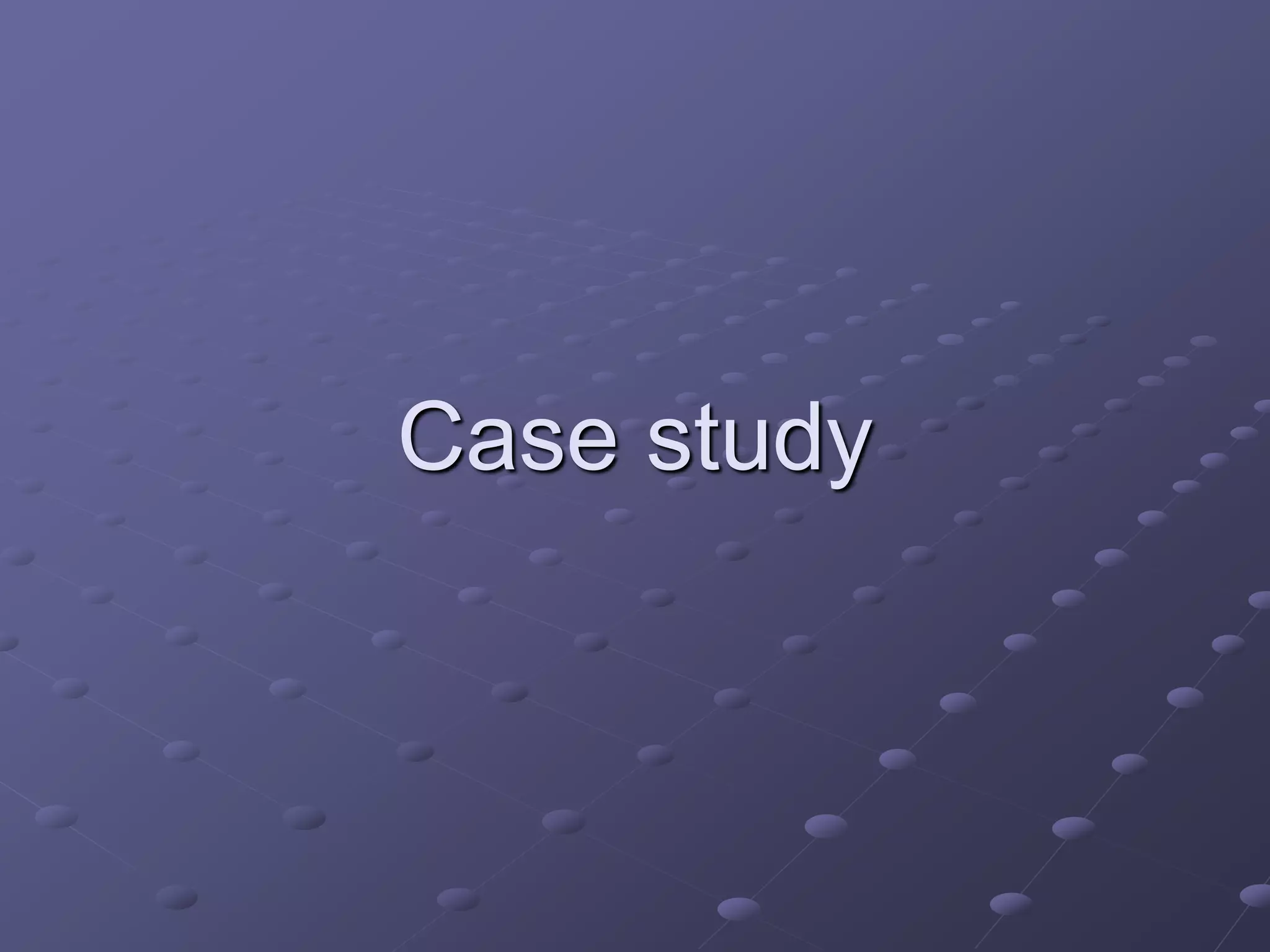 Case study
 