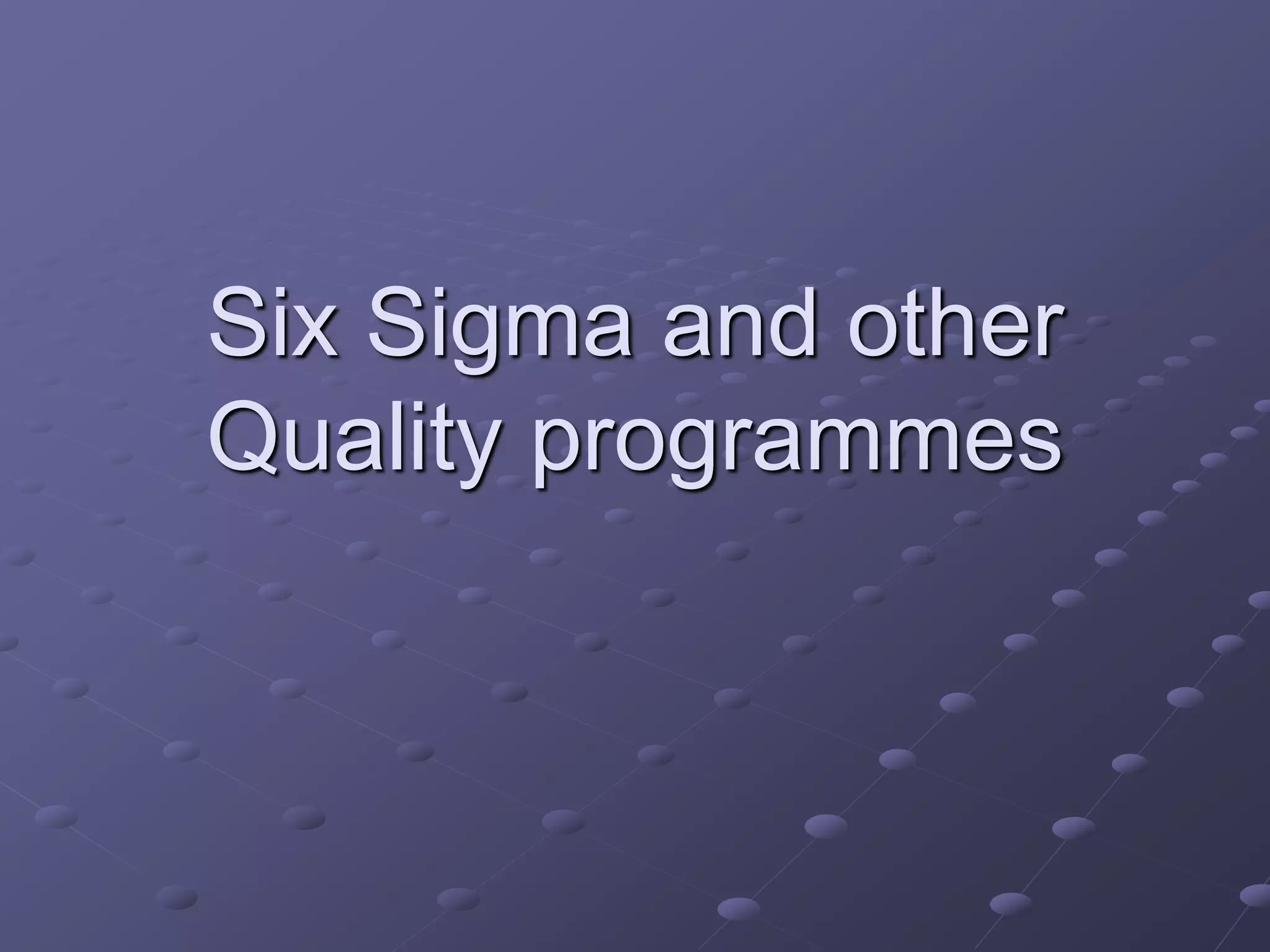 Six Sigma and other
Quality programmes
 