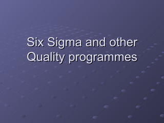 Six Sigma and other Quality programmes 