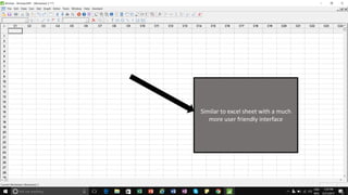 Similar to excel sheet with a much
more user friendly interface
 