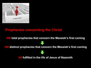 Prophecies concerning the Christ 300  total prophecies that concern the Messiah’s first coming 108  distinct prophecies that concern the Messiah’s first coming All  fulfilled in the life of Jesus of Nazareth 