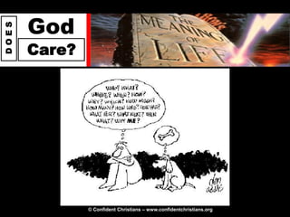 God
DOES




       Care?




               © Confident Christians – www.confidentchristians.org
 