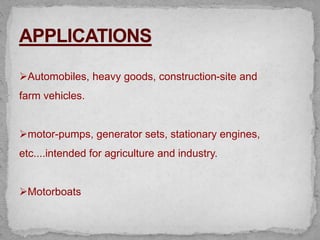 Automobiles, heavy goods, construction-site and
farm vehicles.
motor-pumps, generator sets, stationary engines,
etc....intended for agriculture and industry.
Motorboats
 