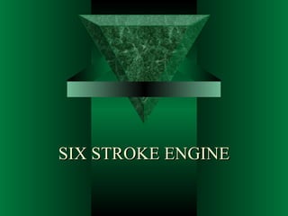 SIX STROKE ENGINE
 