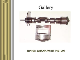 Gallery
UPPER CRANK WITH PISTON
 