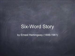 Six-Word Story
by Ernest Hemingway (1899-1961)
 