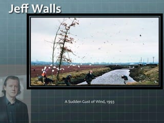 A	
  Sudden	
  Gust	
  of	
  Wind,	
  1993	
  
Jeﬀ	
  Walls	
  
 