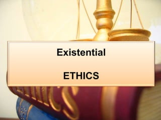 Existential
ETHICS
 
