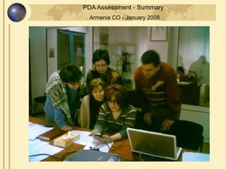 PDA Assessment - Summary
 Armenia CO - January 2008
 