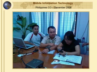 Mobile Information Technology
 Philippines CO – December 2008
 