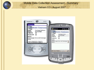 Mobile Data Collection Assessment - Summary
           Vietnam CO - August 2007
 