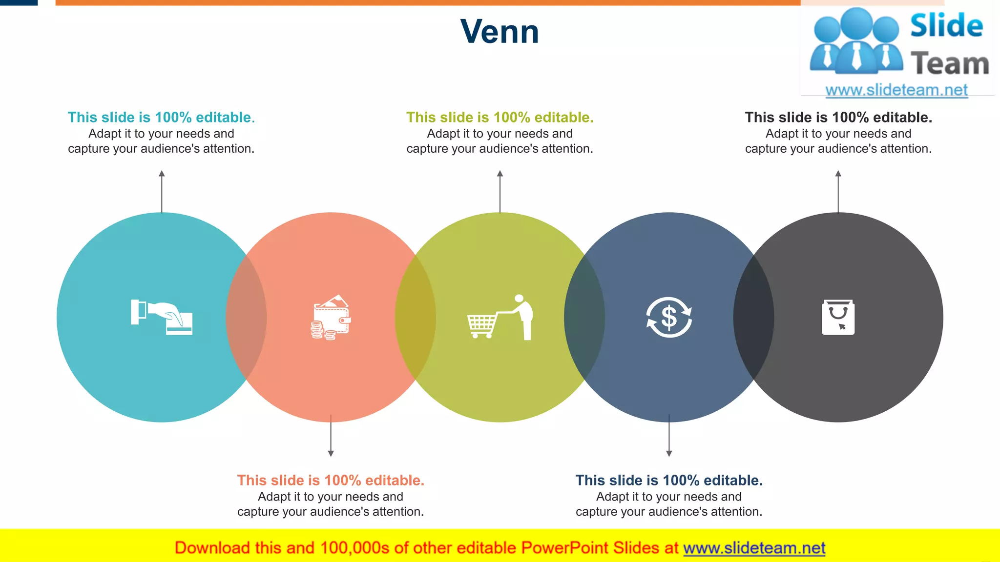 Venn
31
This slide is 100% editable.
Adapt it to your needs and
capture your audience's attention.
This slide is 100% editable.
Adapt it to your needs and
capture your audience's attention.
This slide is 100% editable.
Adapt it to your needs and
capture your audience's attention.
This slide is 100% editable.
Adapt it to your needs and
capture your audience's attention.
This slide is 100% editable.
Adapt it to your needs and
capture your audience's attention.
 