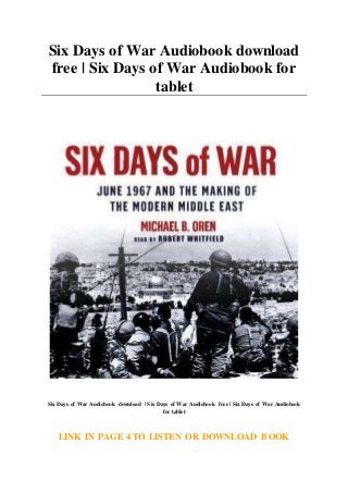 Six Days of War Audiobook download
free | Six Days of War Audiobook for
tablet
Six Days of War Audiobook download | Six Days of War Audiobook free | Six Days of War Audiobook
for tablet
LINK IN PAGE 4 TO LISTEN OR DOWNLOAD BOOK
 