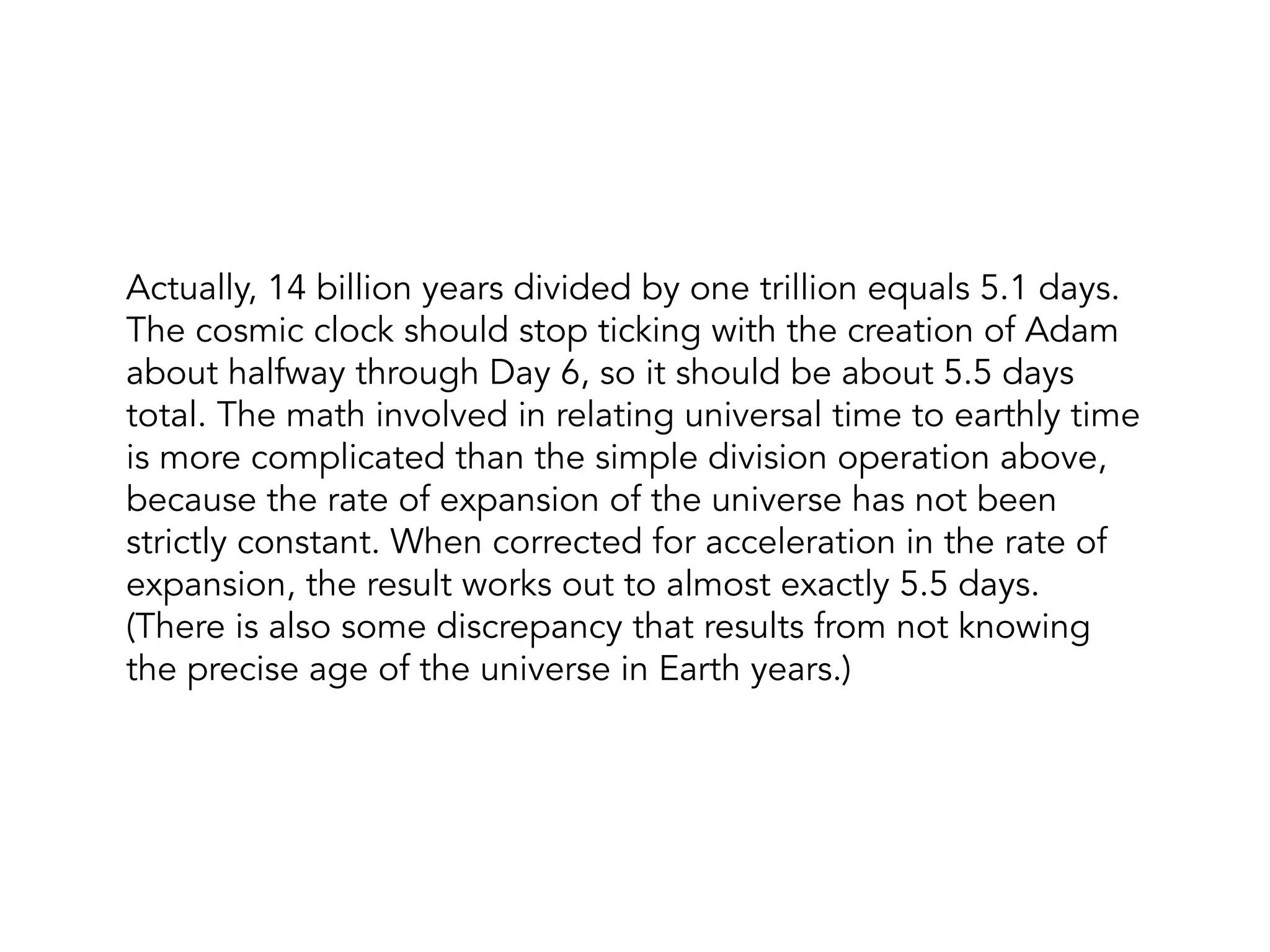 14 billion years ÷ 1 trillion ≈ 6 days
 