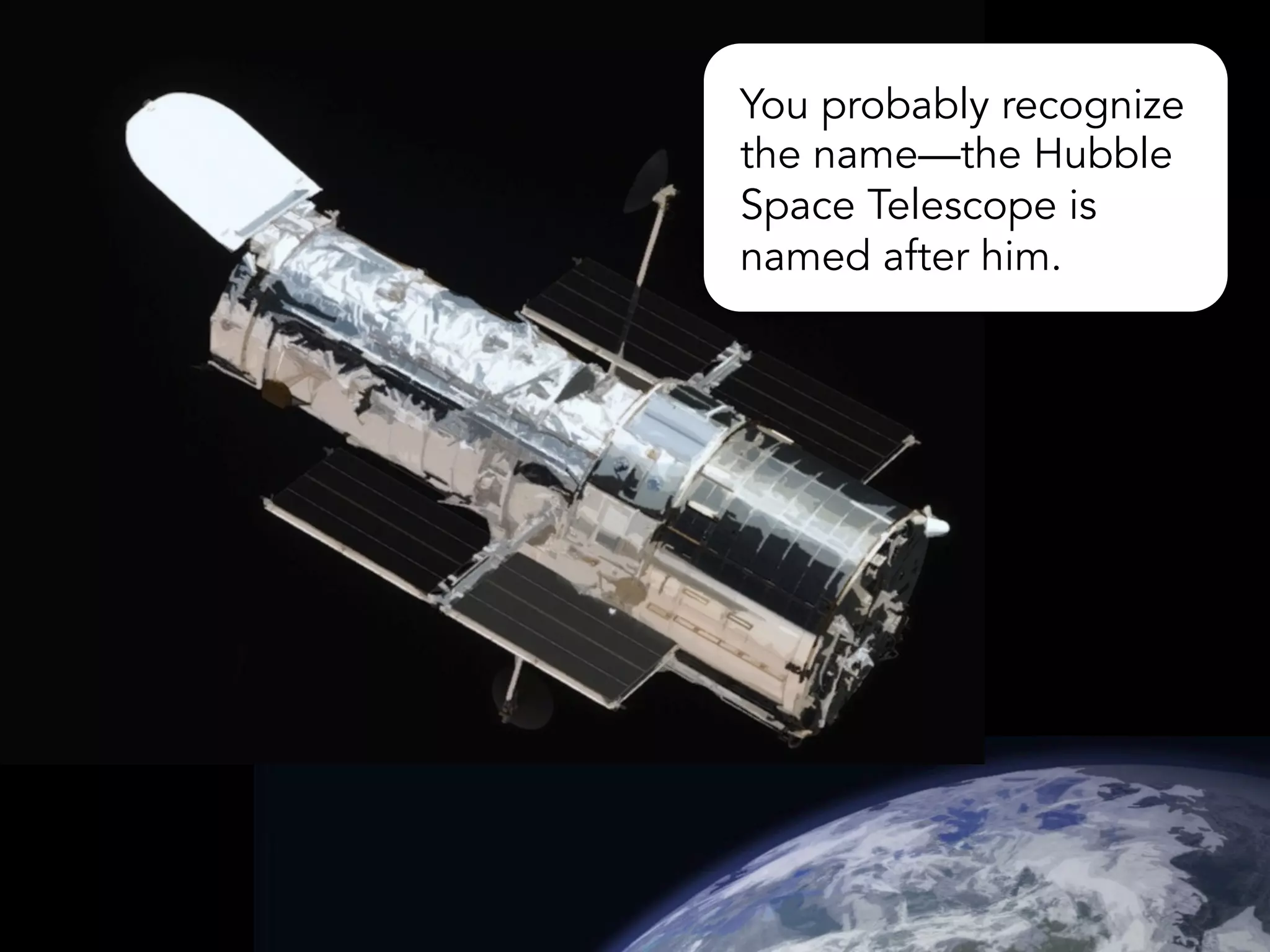 You probably recognize
the name—the Hubble
Space Telescope is
named after him.
 