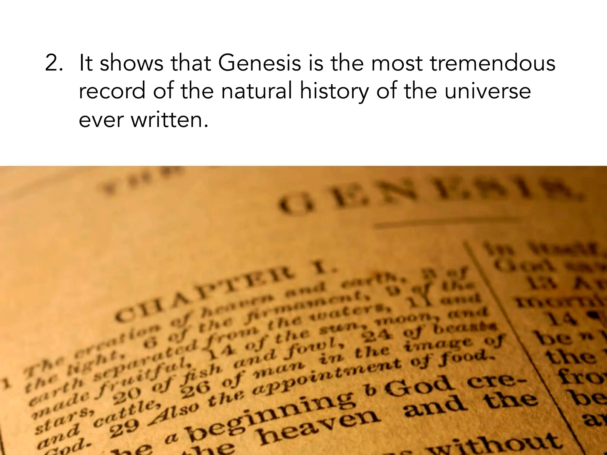 U
Six days is
ridiculous.
Billions of
years is
heretical.
1.  It disproves the claim that science and the
Bible are irreconcilably at odds.
 