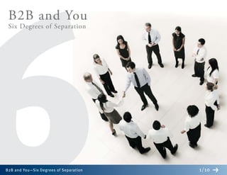 B2B and You
 Six Degrees of Separation




B2B and You—Six Degrees of Separation   1/10
 