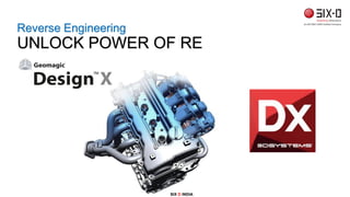 SIX D INDIA
Reverse Engineering
UNLOCK POWER OF RE
 