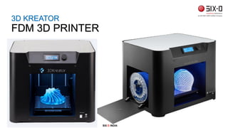 SIX D INDIA
3D KREATOR
FDM 3D PRINTER
 