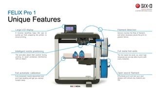 SIX D INDIA
FELIX Pro 1
Unique Features
 