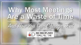 Why Most Meetings
Are a Waste of Time
And How You Can Change That
 