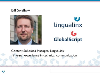 Bill Swallow




Content Solutions Manager, LinguaLinx
17 years’ experience in technical communication
 