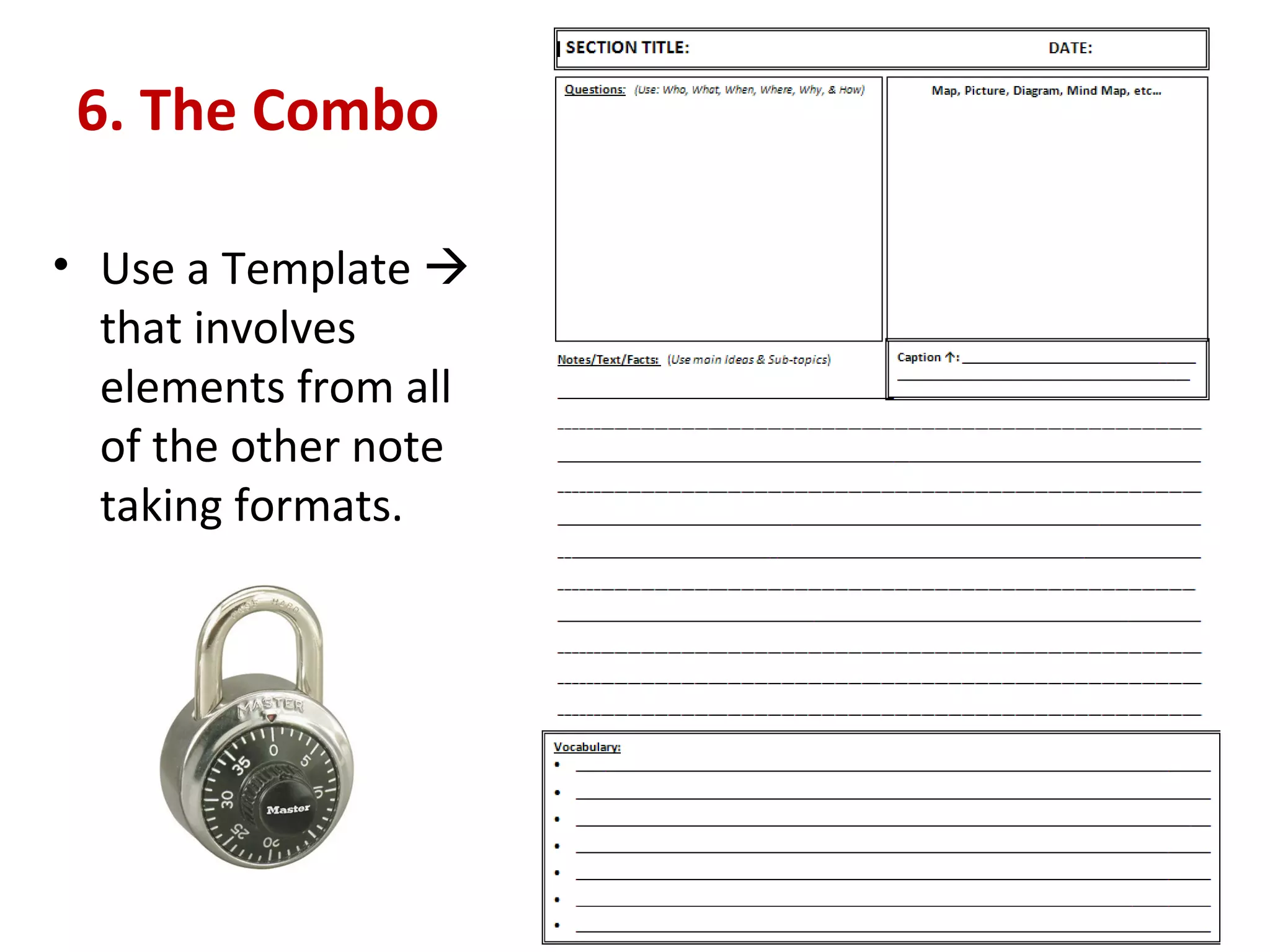 6. The Combo Use a Template    that involves elements from all of the other note taking formats. 