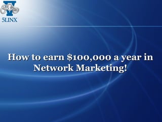 How to earn $100,000 a year in Network Marketing! 