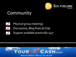 CommunityPhysical group meetingsDiscussions, Blog Posts & ChatSupport available practically 24/7