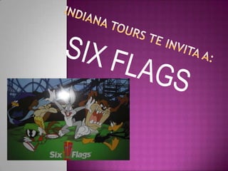 Indiana tours te invita a:  SIX FLAGS 