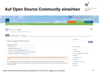 Open Source Software: Einsatz, Entwicklung und Forschung22. Februar 2016 19
Auf Open Source Community einwirken
Quelle: http://www.ilias.de/docu/goto.php?target=wiki_1357_How_to_suggest_a_new_feature
 