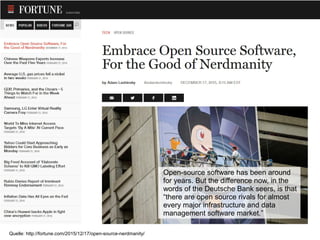 Open Source Software: Einsatz, Entwicklung und Forschung22. Februar 2016 4
Quelle: http://fortune.com/2015/12/17/open-source-nerdmanity/
Open-source software has been around
for years. But the difference now, in the
words of the Deutsche Bank seers, is that
“there are open source rivals for almost
every major infrastructure and data
management software market.”
 