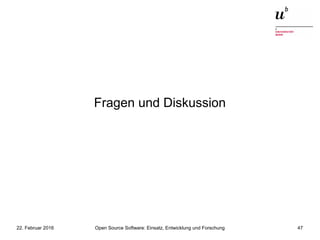 Open Source Software: Einsatz, Entwicklung und Forschung22. Februar 2016 47
Fragen und Diskussion
 