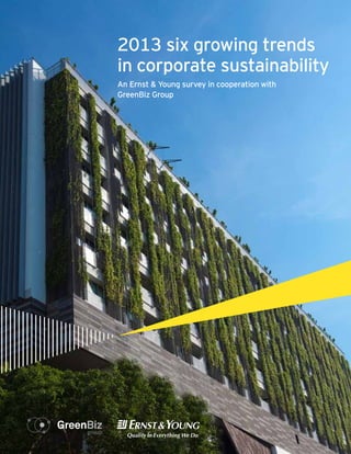 2013 six growing trends
in corporate sustainability
An Ernst & Young survey in cooperation with
GreenBiz Group

 