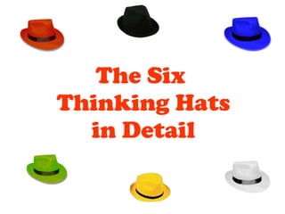 The Six  Thinking Hats in Detail 