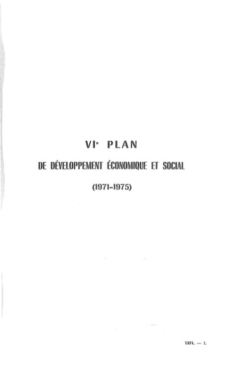 VIe PLAN
DE DÉVELOPPEMENT ÉCONOMIQUE ET SOCIAL
(1971-1975)
1371. - 1.
 