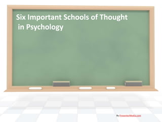 Six Important Schools of Thought
in Psychology




                            By PresenterMedia.com
 