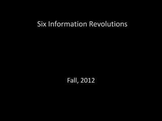 Six Information Revolutions




        Fall, 2012
 