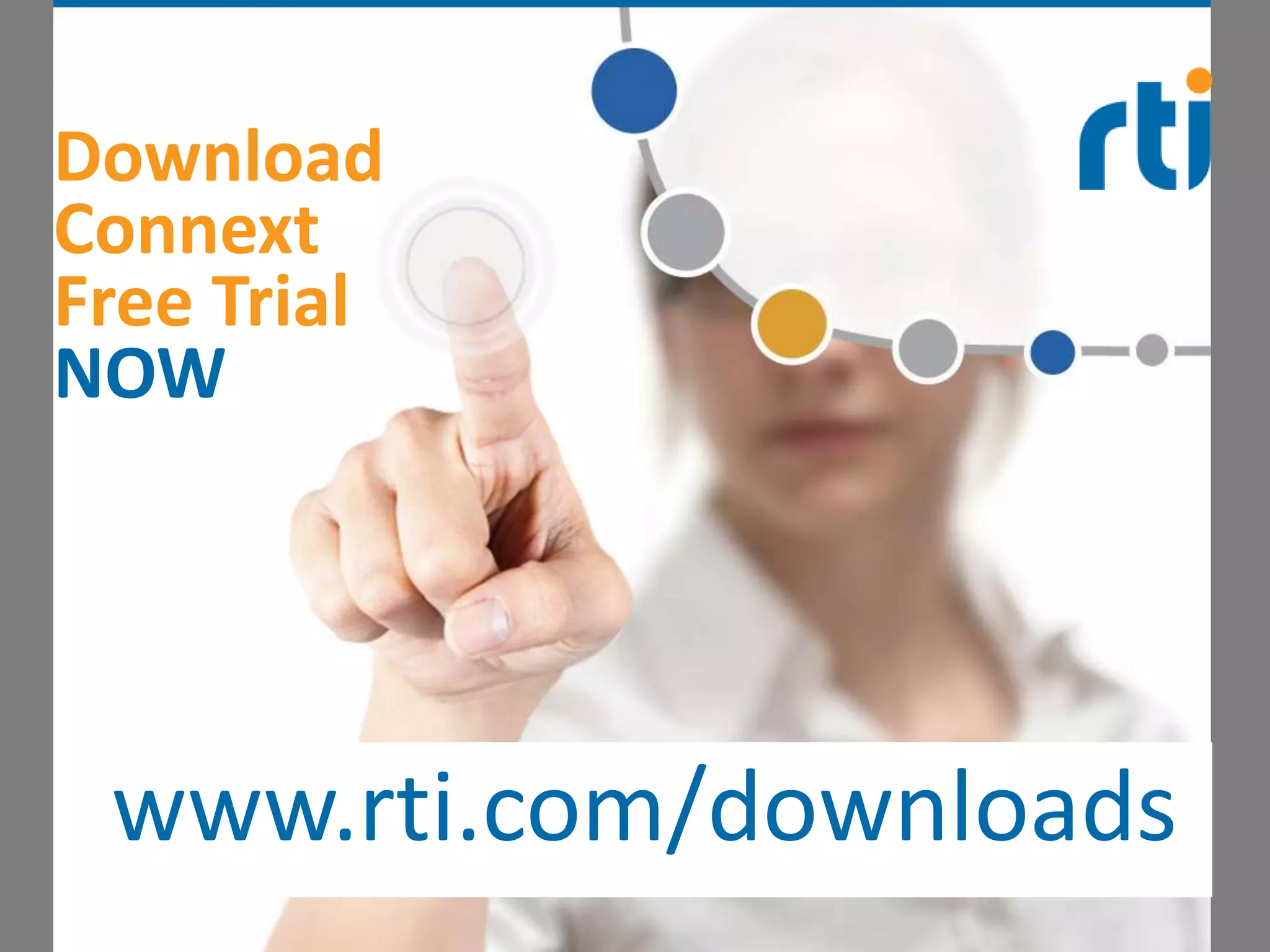 Download
Connext
Free Trial
NOW




 www.rti.com/downloads
 