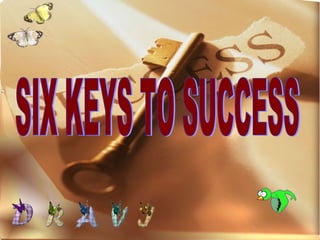 SIX KEYS TO SUCCESS 